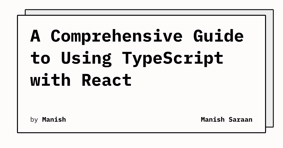 A Comprehensive Guide to Using TypeScript with React | Manish Saraan